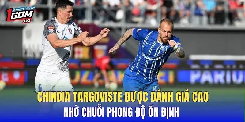 Chindia Targoviste được đánh giá cao nhờ chuỗi phong độ ổn định 
